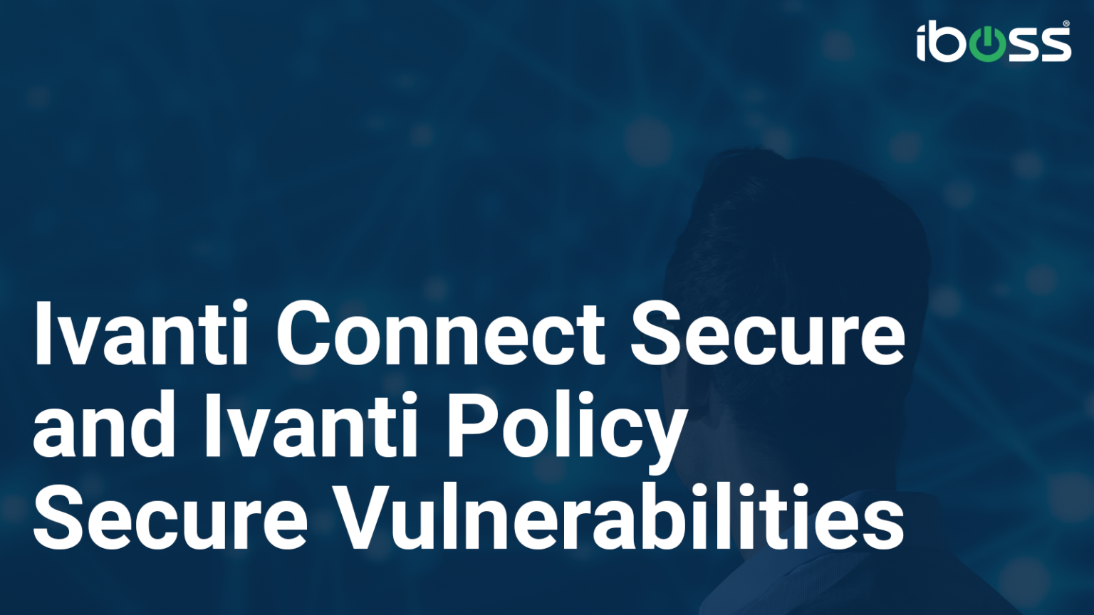 Navigating Ivanti Vulnerabilities: A Proactive Approach for Enterprise Security